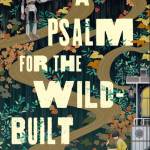 Cover for A Psalm for the Wild-Built by Becky Chambers. Photo courtesy of Tordotcom