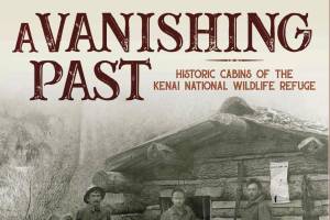The cover of Gary Titus and Clark Fairs new book, A Vanishing Past: Historic Cabins of the Kenai National Wildlife Refuge. (Photo courtesy of Clark Fair)