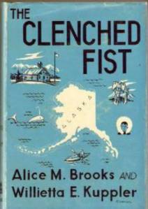 The cover of The Clenched Fist, the memoir by Alice M. Brooks and Willietta E. Kuppler concerning their 1911-14 teaching tenure in Kenai
